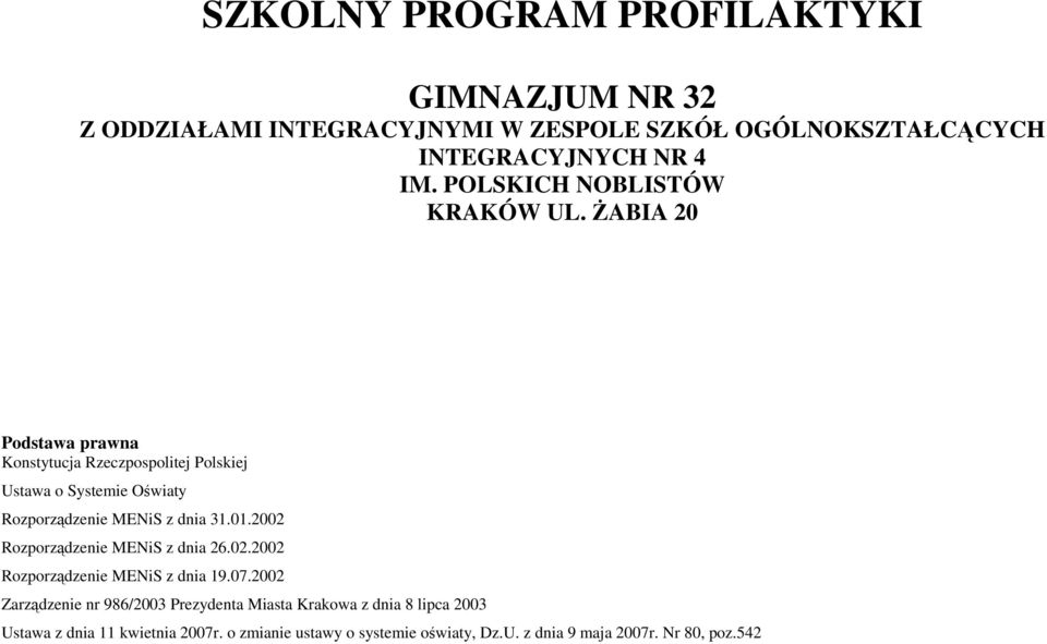 ŻABIA 20 Podstawa prawna Konstytucja Recpospolitej Polskiej Ustawa o Systemie Oświaty Roporądenie MENiS dnia 31.01.