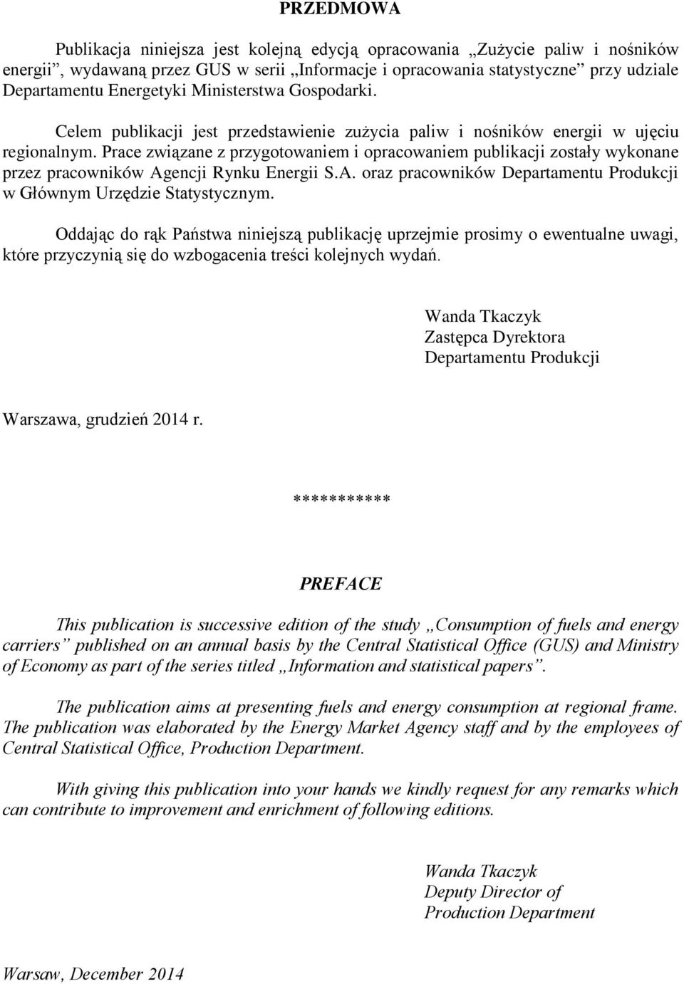 Prace związane z przygotowaniem i opracowaniem publikacji zostały wykonane przez pracowników Agencji Rynku Energii S.A. oraz pracowników Departamentu Produkcji w Głównym Urzędzie Statystycznym.