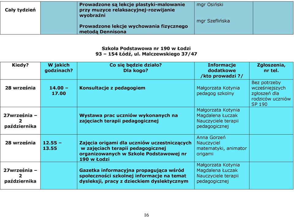 00 27września 2 października Konsultacje z pedagogiem Wystawa prac uczniów wykonanych na zajęciach terapii pedagogicznej Małgorzata Kotynia pedagog szkolny Małgorzata Kotynia Magdalena Łuczak
