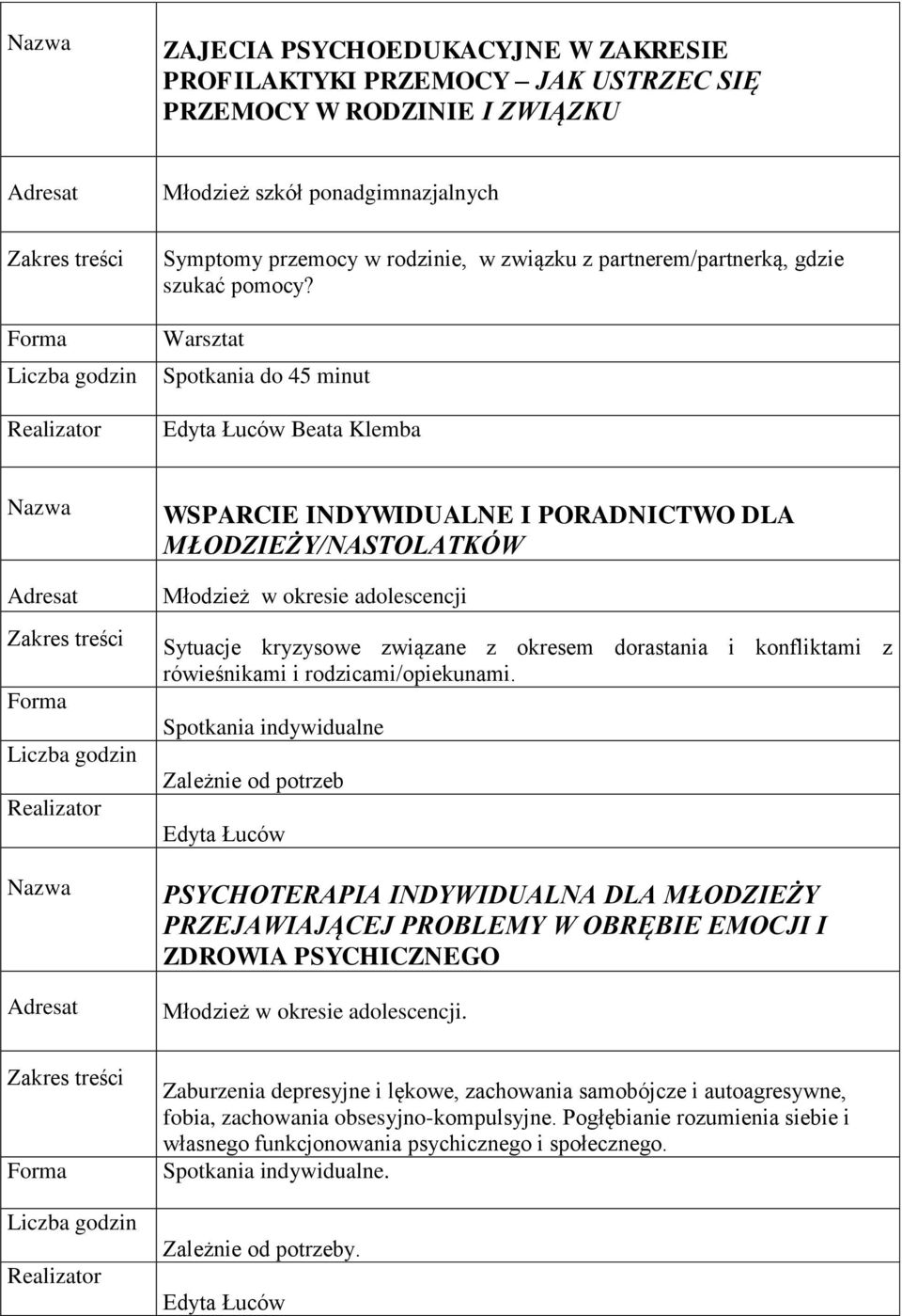 Warsztat Spotkania do 45 minut Edyta Łuców Beata Klemba WSPARCIE INDYWIDUALNE I PORADNICTWO DLA MŁODZIEŻY/NASTOLATKÓW Młodzież w okresie adolescencji Sytuacje kryzysowe związane z okresem dorastania