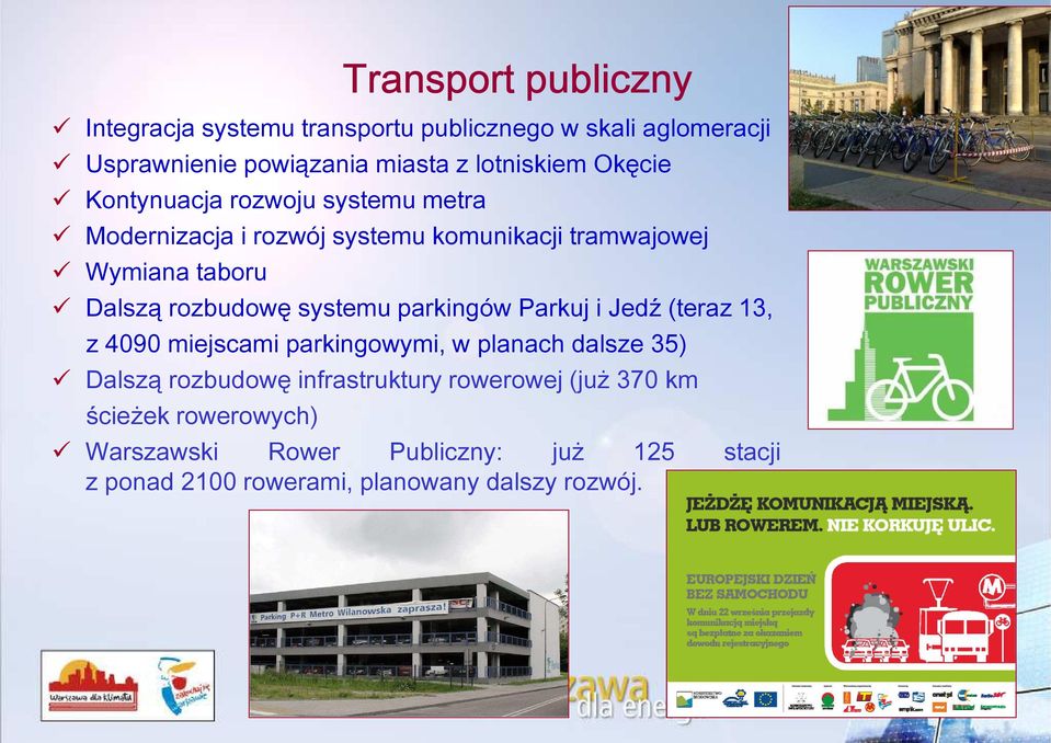 systemu parkingów Parkuj i Jed (teraz 13, z 4090 miejscami parkingowymi, w planach dalsze 35 Dalszą rozbudowę infrastruktury
