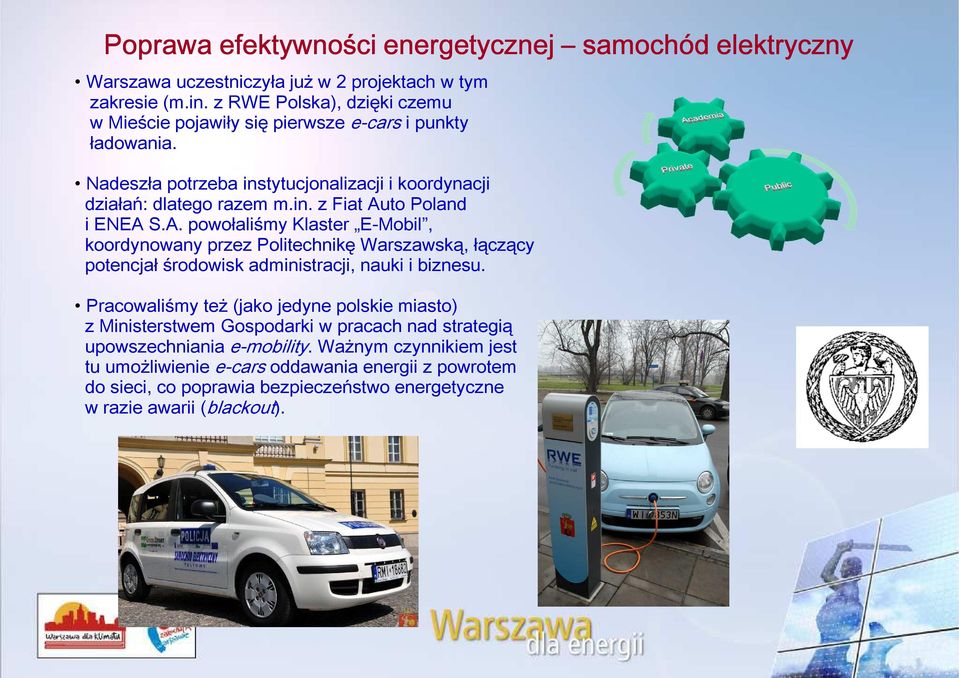 A. powo ali my Klaster E-Mobil, koordynowany przez Politechnikę Warszawską, ączący potencja rodowisk administracji, nauki i biznesu.