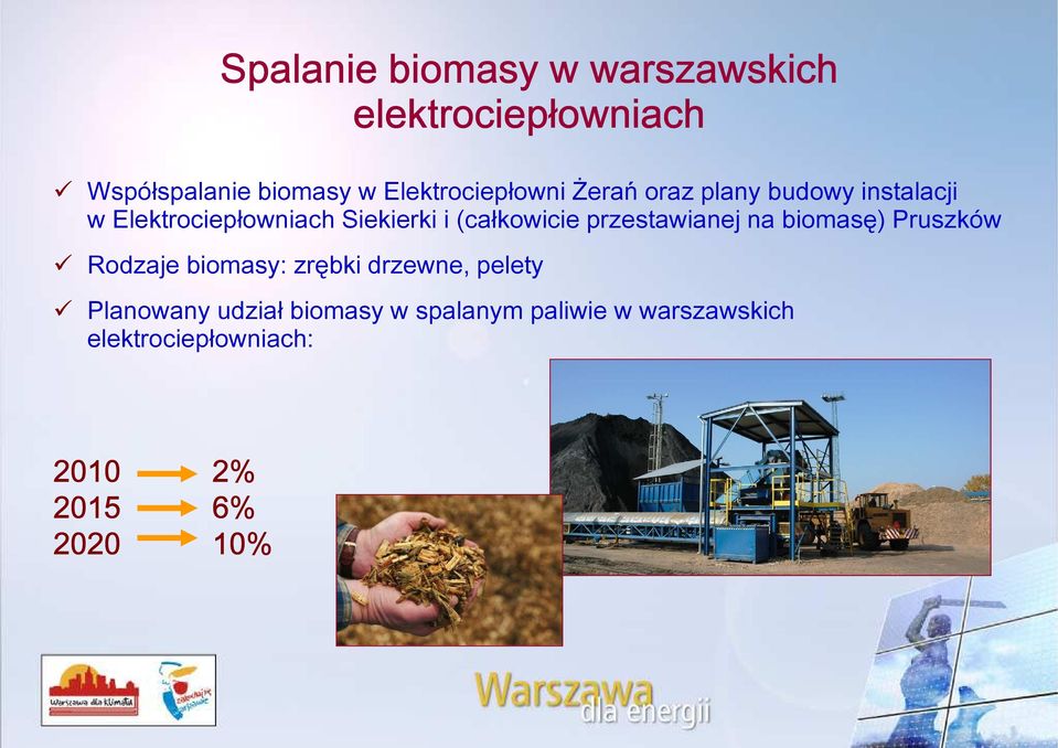 przestawianej na biomasę Pruszków Rodzaje biomasy: zrębki drzewne, pelety Planowany