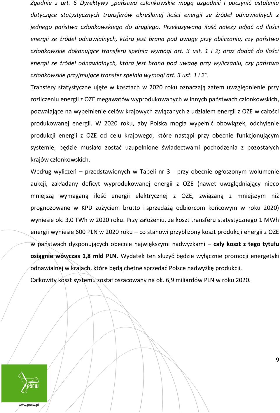 Przekazywaną ilość należy odjąć od ilości energii ze źródeł odnawialnych, która jest brana pod uwagę przy obliczaniu, czy państwo członkowskie dokonujące transferu spełnia wymogi art. 3 ust.