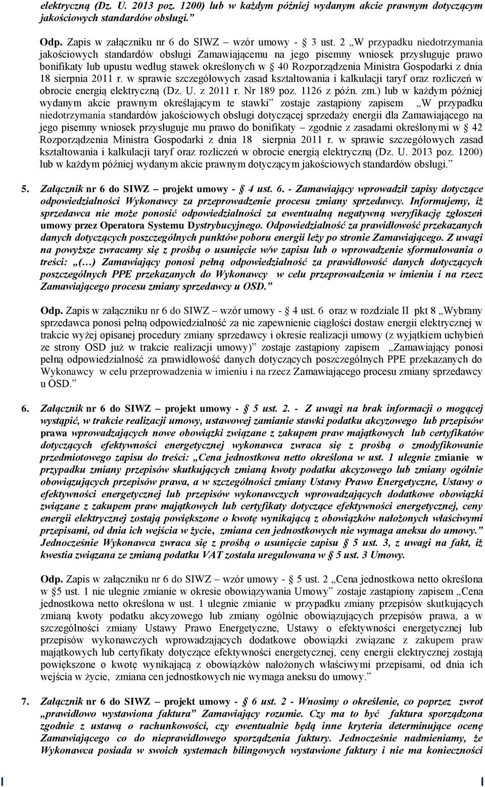 Gospodarki z dnia 18 sierpnia 2011 r. w sprawie szczegółowych zasad kształtowania i kalkulacji taryf oraz rozliczeń w obrocie energią elektryczną (Dz. U. z 2011 r. Nr 189 poz. 1126 z późn. zm.