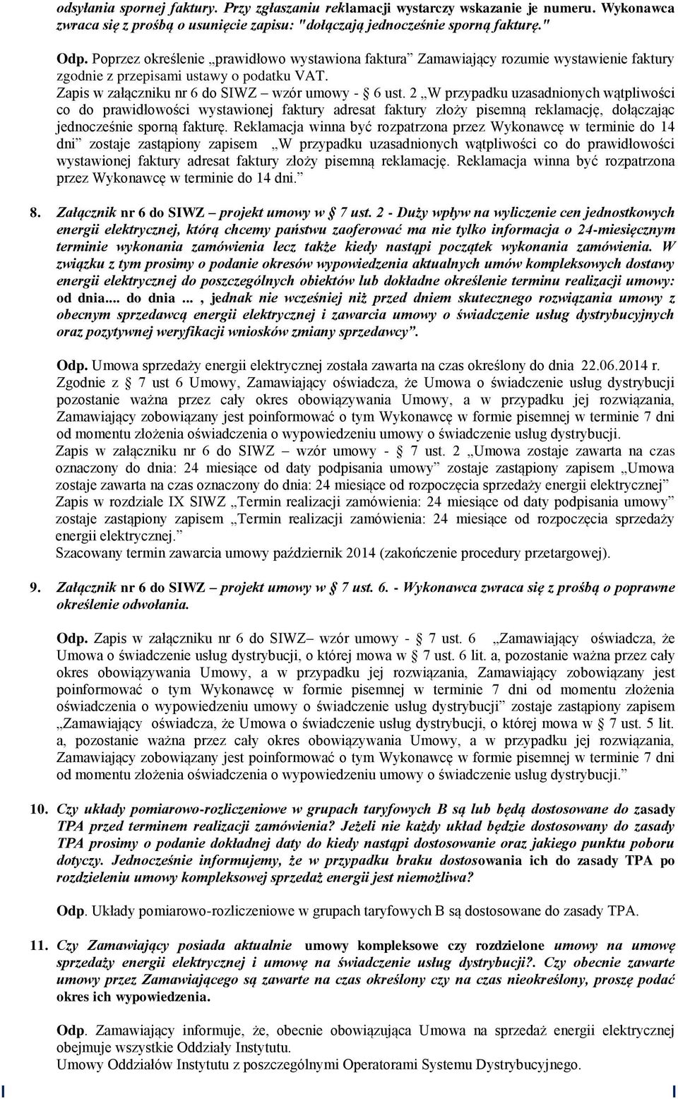 2 W przypadku uzasadnionych wątpliwości co do prawidłowości wystawionej faktury adresat faktury złoży pisemną reklamację, dołączając jednocześnie sporną fakturę.