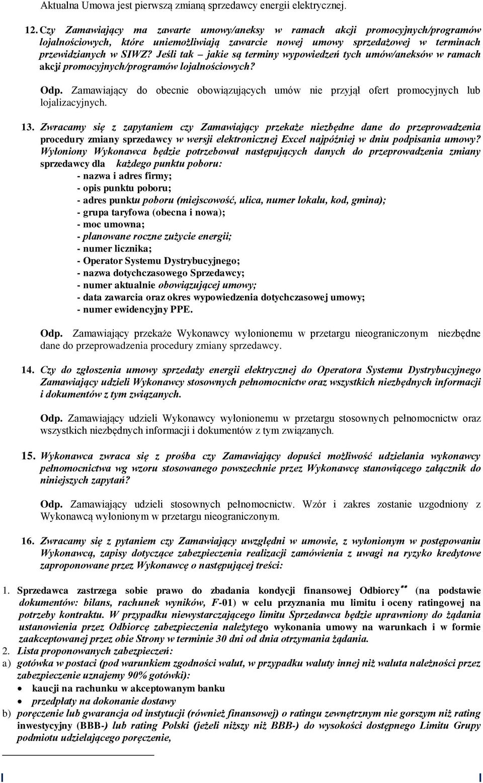 Jeśli tak jakie są terminy wypowiedzeń tych umów/aneksów w ramach akcji promocyjnych/programów lojalnościowych? Odp.