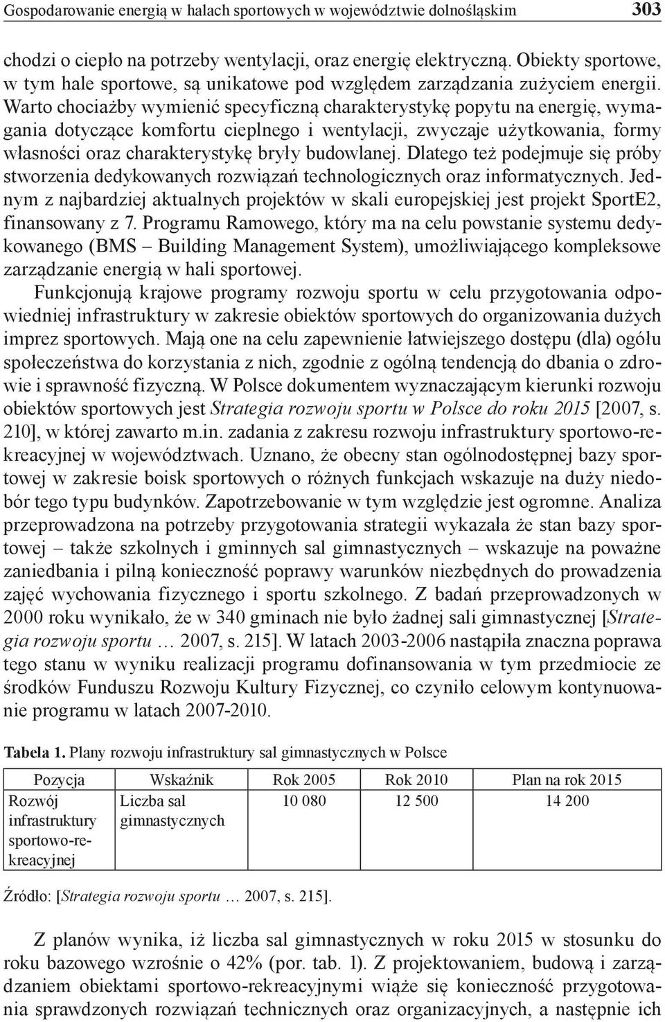 Warto chociażby wymienić specyficzną charakterystykę popytu na energię, wymagania dotyczące komfortu cieplnego i wentylacji, zwyczaje użytkowania, formy własności oraz charakterystykę bryły