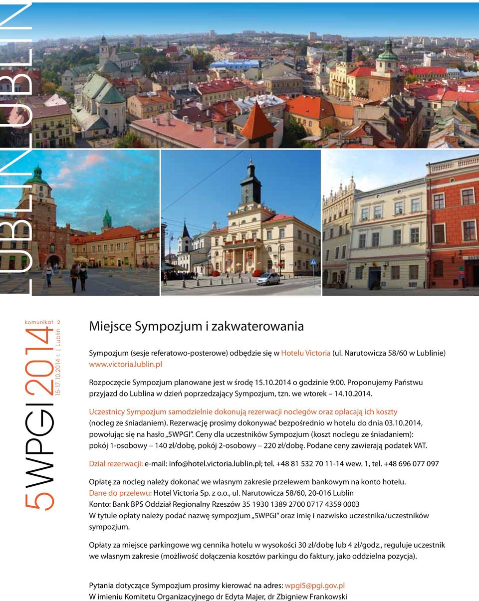 Rezerwację prosimy dokonywać bezpośrednio w hotelu do dnia 03.10.2014, powołując się na hasło 5WPGI.