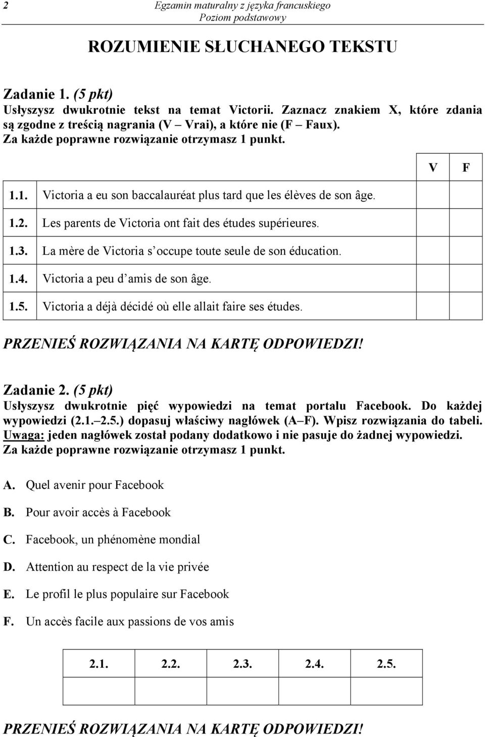 Les parents de Victoria ont fait des études supérieures. 1.3. La mère de Victoria s occupe toute seule de son éducation. 1.4. Victoria a peu d amis de son âge. 1.5.