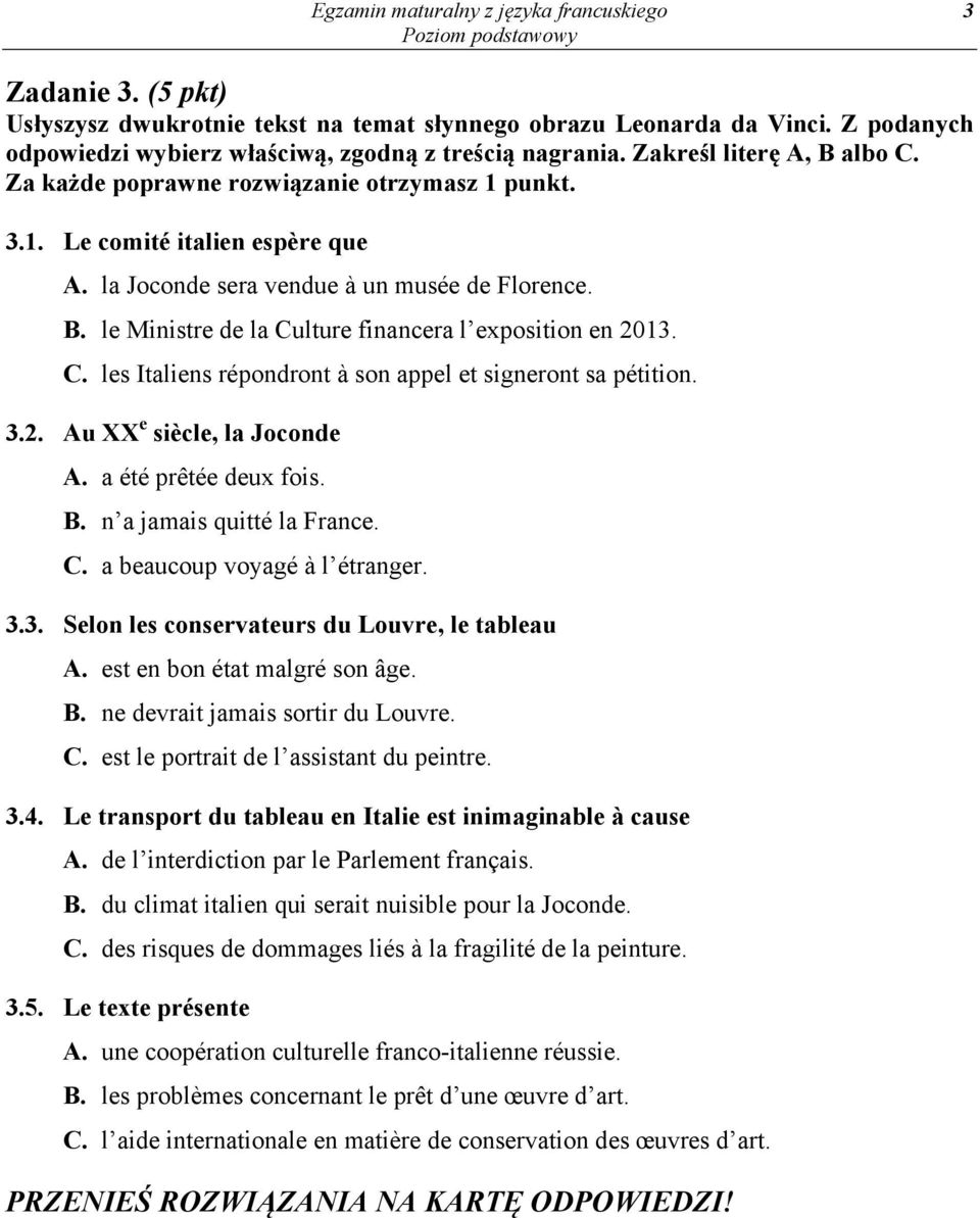 3.2. Au XX e siècle, la Joconde A. a été prêtée deux fois. B. n a jamais quitté la France. C. a beaucoup voyagé à l étranger. 3.3. Selon les conservateurs du Louvre, le tableau A.