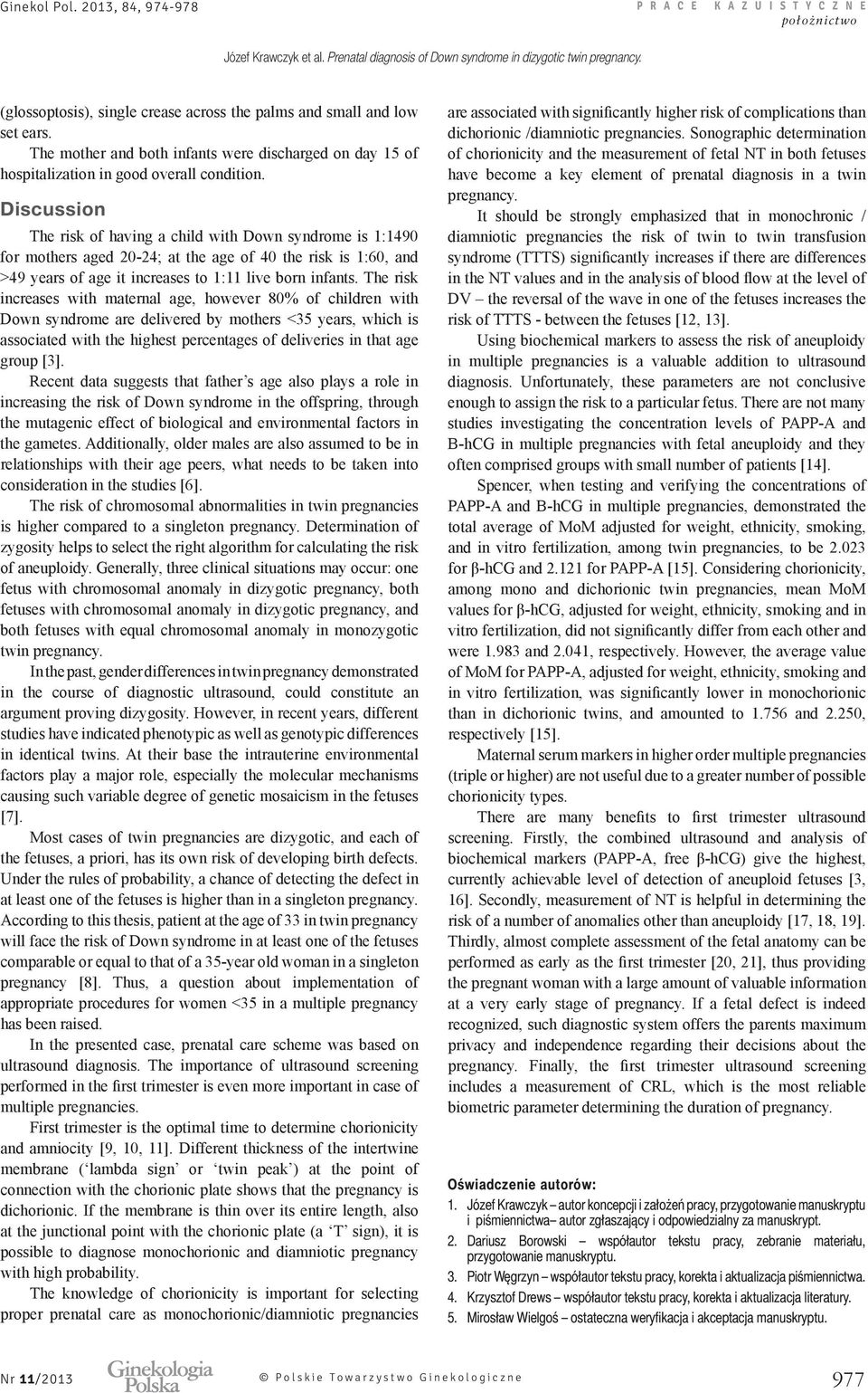 Discussion The risk of ha ing a child with Down syndrome is 1 1 for mothers aged 2 2 at the age of the risk is 1, and years of age it increases to 1 11 li e orn infants.