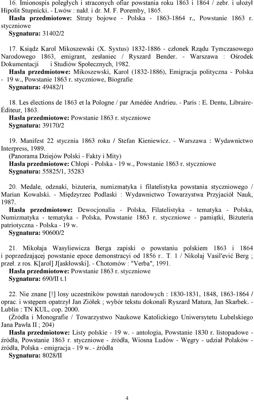 Syxtus) 1832-1886 - członek Rządu Tymczasowego Narodowego 1863, emigrant, zesłaniec / Ryszard Bender. - Warszawa : Ośrodek Dokumentacji i Studiów Społecznych, 1982.