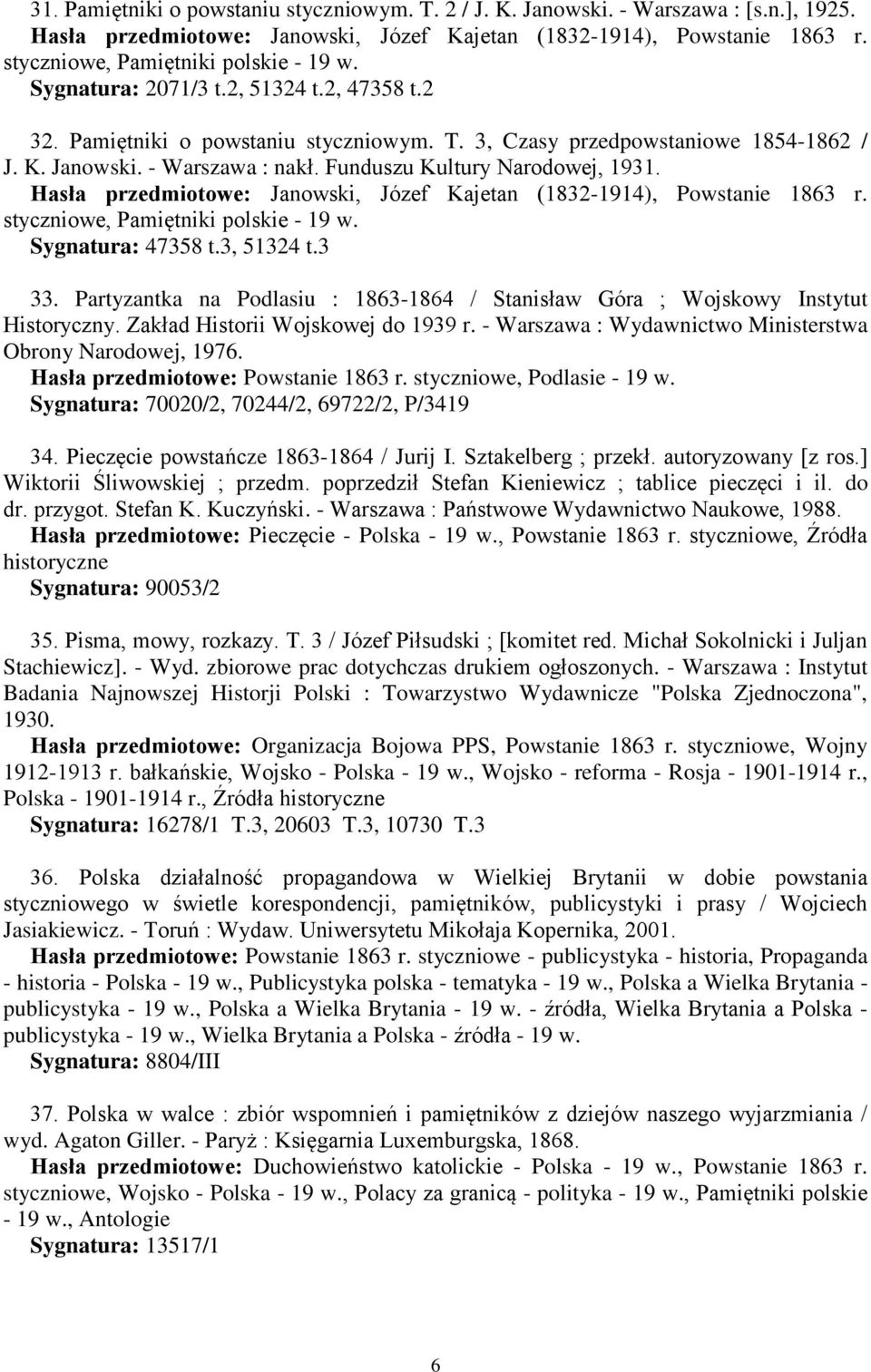 Funduszu Kultury Narodowej, 1931. Hasła przedmiotowe: Janowski, Józef Kajetan (1832-1914), Powstanie 1863 r. styczniowe, Pamiętniki polskie - 19 w. Sygnatura: 47358 t.3, 51324 t.3 33.