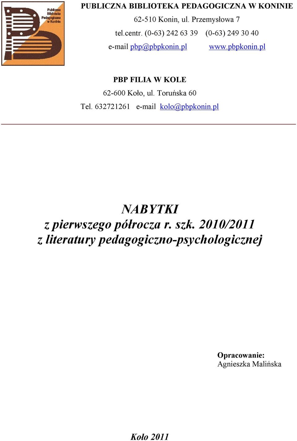 Toruńska 60 Tel. 632721261 e-mail kolo@pbpkonin.pl NABYTKI z pierwszego półrocza r. szk.