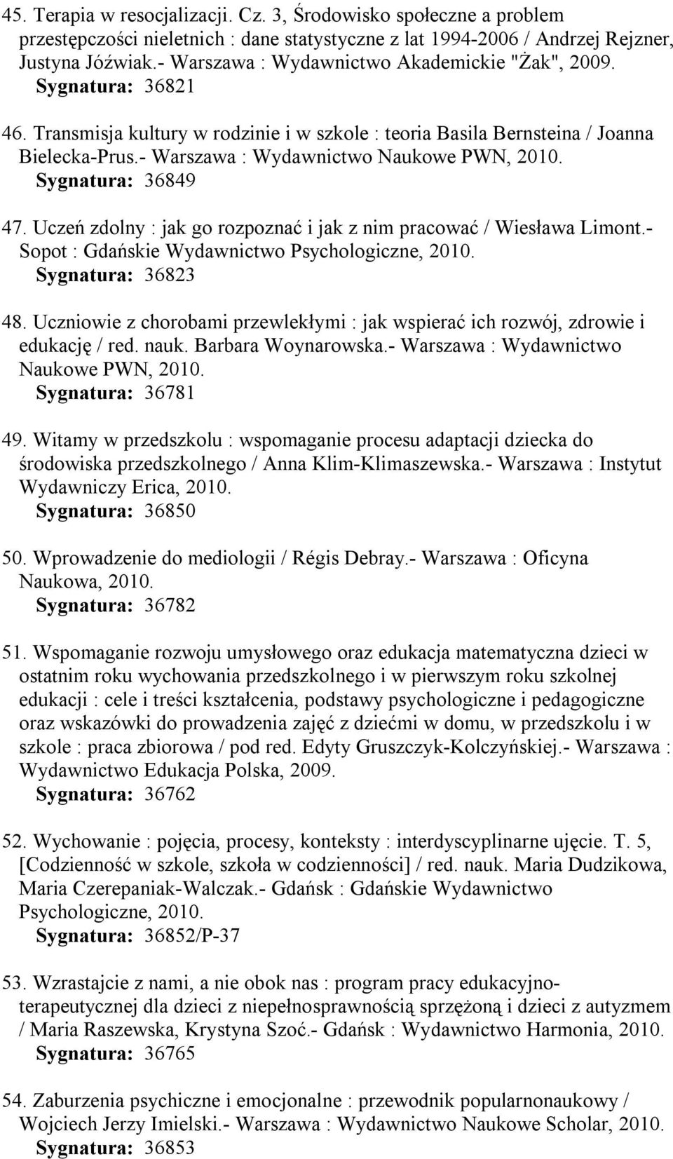 Uczeń zdolny : jak go rozpoznać i jak z nim pracować / Wiesława Limont.- Sopot : Gdańskie Wydawnictwo Psychologiczne, Sygnatura: 36823 48.