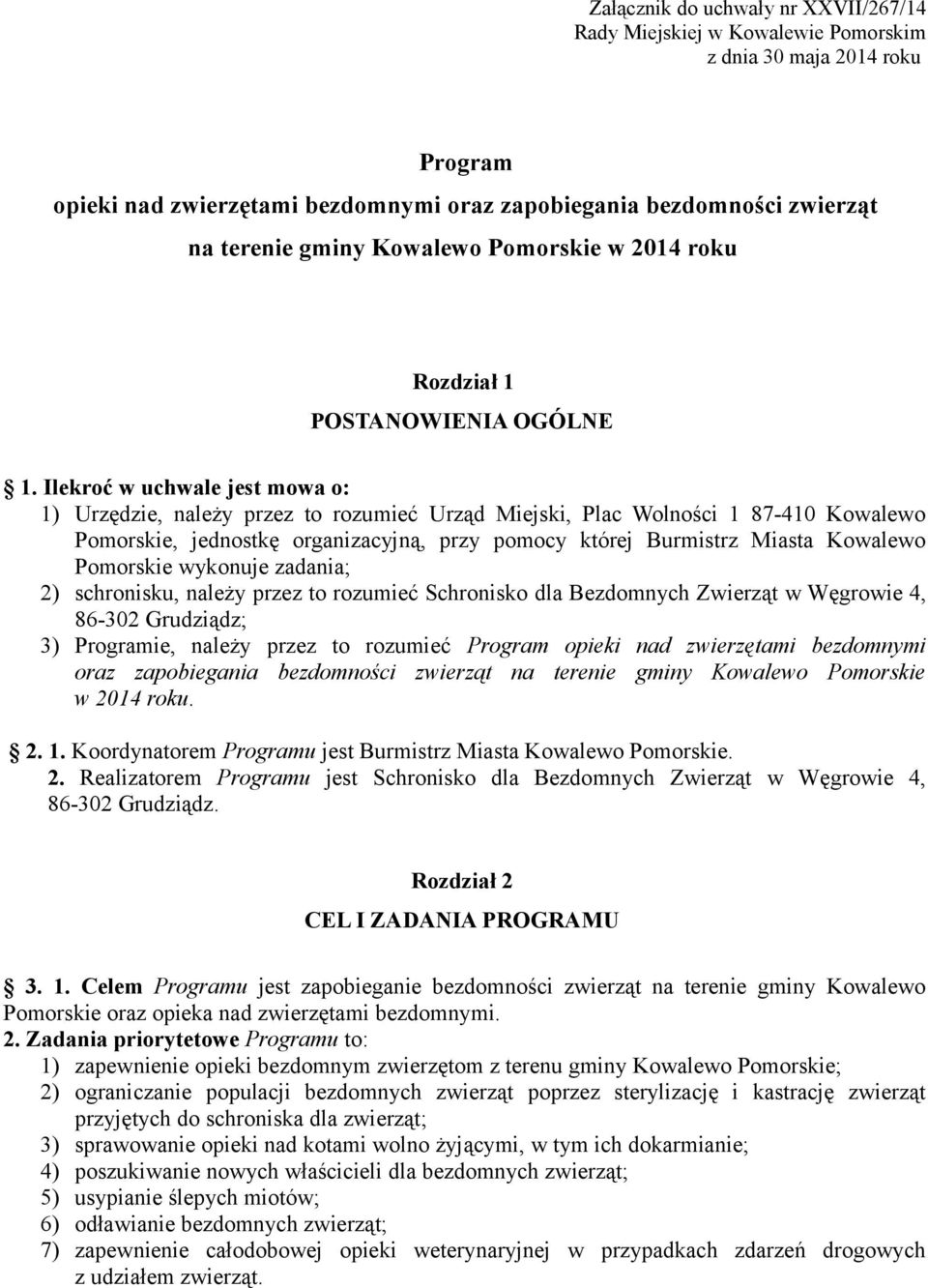 Pomorskie wykonuje zadania; 2) schronisku, należy przez to rozumieć Schronisko dla Bezdomnych Zwierząt w Węgrowie 4, 86-302 Grudziądz; 3) Programie, należy przez to rozumieć Program opieki nad