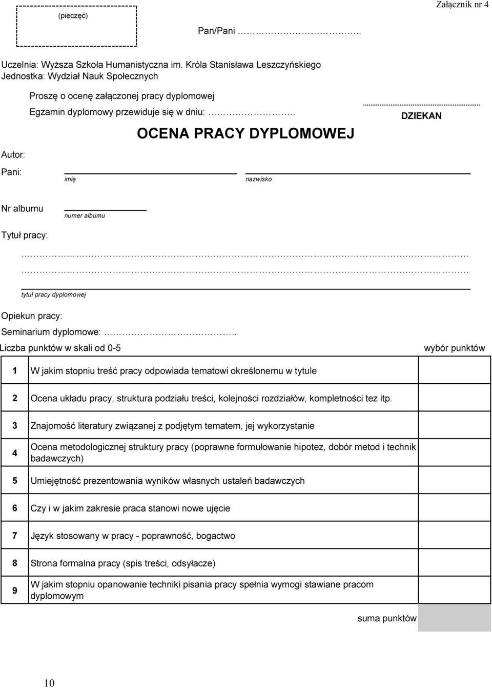 . OCENA PRACY DYPLOMOWEJ imię nazwisko DZIEKAN Nr albumu numer albumu Tytuł pracy: tytuł pracy dyplomowej Opiekun pracy: Seminarium dyplomowe:.