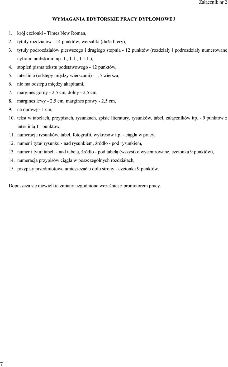interlinia (odstępy między wierszami) - 1,5 wiersza, 6. nie ma odstępu między akapitami, 7. margines górny - 2,5 cm, dolny - 2,5 cm, 8. margines lewy - 2,5 cm, margines prawy - 2,5 cm, 9.