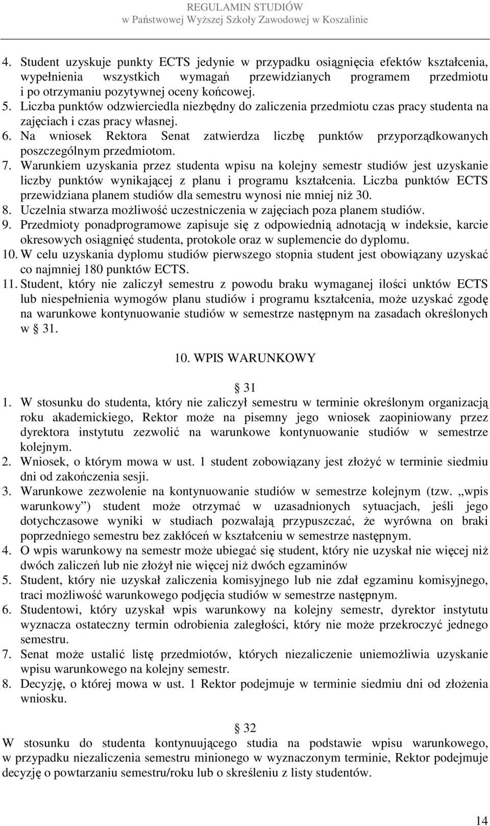 Na wniosek Rektora Senat zatwierdza liczbę punktów przyporządkowanych poszczególnym przedmiotom. 7.