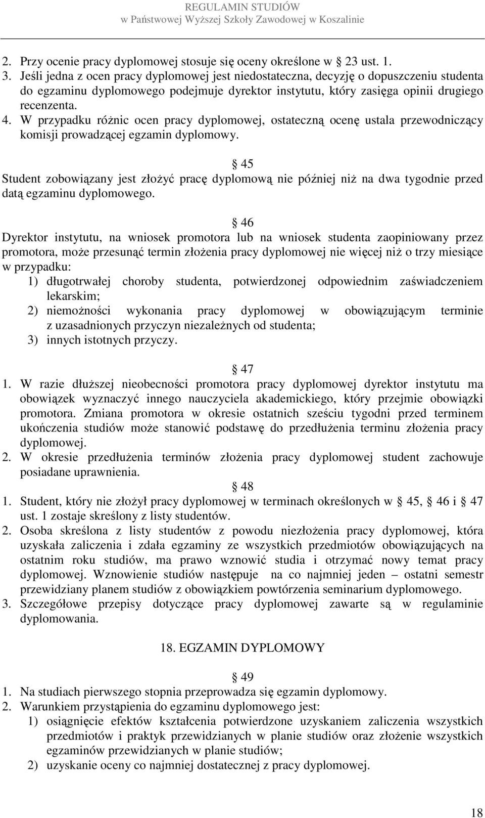 W przypadku różnic ocen pracy dyplomowej, ostateczną ocenę ustala przewodniczący komisji prowadzącej egzamin dyplomowy.