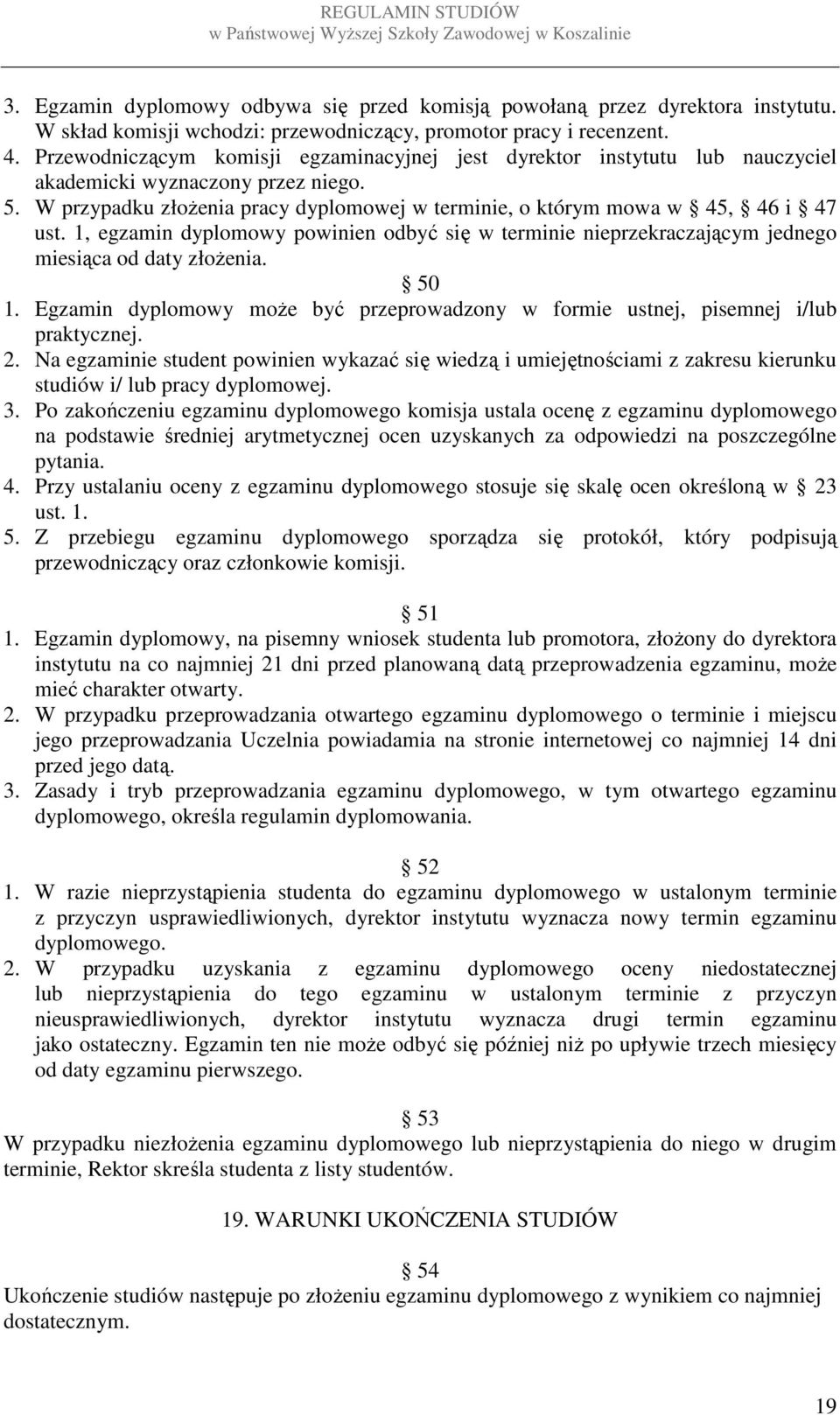 1, egzamin dyplomowy powinien odbyć się w terminie nieprzekraczającym jednego miesiąca od daty złożenia. 50 1. Egzamin dyplomowy może być przeprowadzony w formie ustnej, pisemnej i/lub praktycznej. 2.