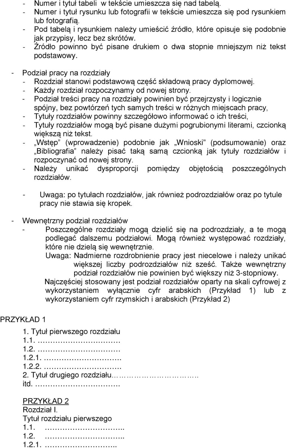 - Podział pracy na rozdziały - Rozdział stanowi podstawową część składową pracy dyplomowej. - Każdy rozdział rozpoczynamy od nowej strony.