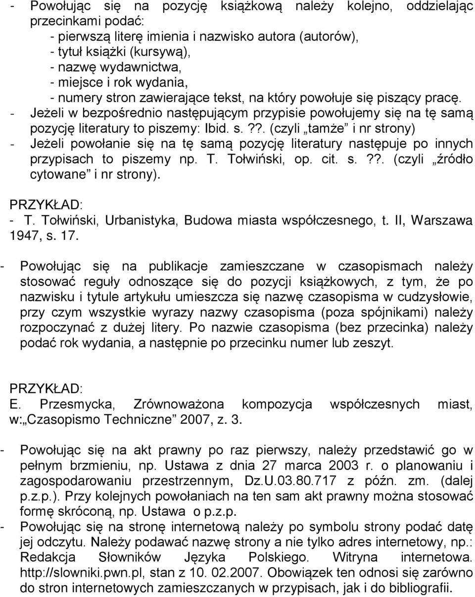 T. Tołwiński, op. cit. s.??. (czyli źródło cytowane i nr strony). PRZYKŁAD: - T. Tołwiński, Urbanistyka, Budowa miasta współczesnego, t. II, Warszawa 1947, s. 17.