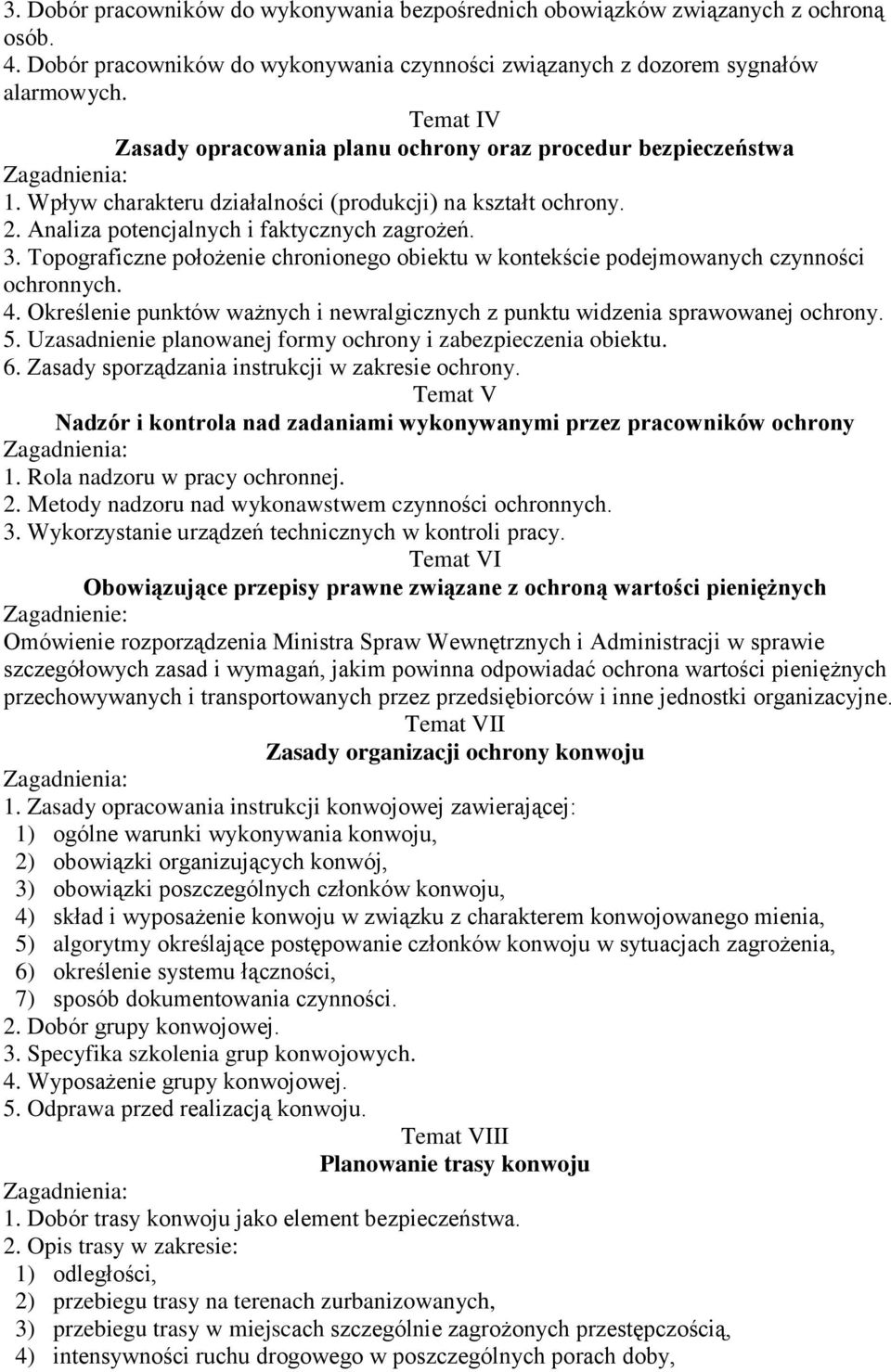 Topograficzne położenie chronionego obiektu w kontekście podejmowanych czynności ochronnych. 4. Określenie punktów ważnych i newralgicznych z punktu widzenia sprawowanej ochrony. 5.