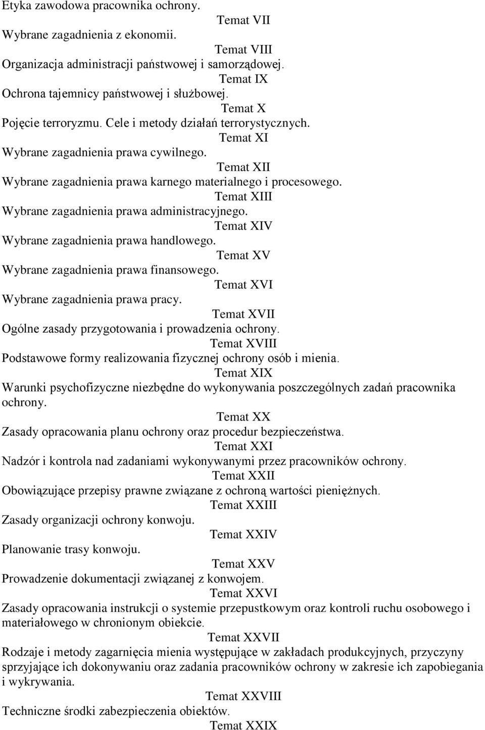 Temat XIII Wybrane zagadnienia prawa administracyjnego. Temat XIV Wybrane zagadnienia prawa handlowego. Temat XV Wybrane zagadnienia prawa finansowego. Temat XVI Wybrane zagadnienia prawa pracy.