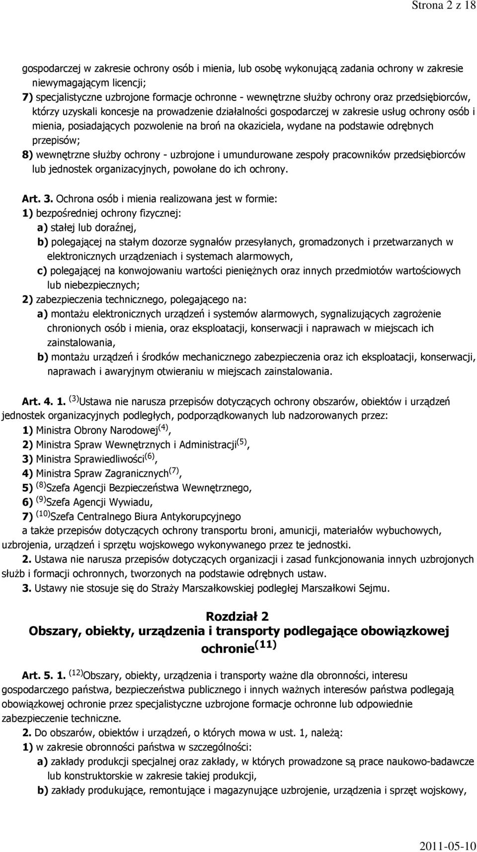 na podstawie odrębnych przepisów; 8) wewnętrzne służby ochrony - uzbrojone i umundurowane zespoły pracowników przedsiębiorców lub jednostek organizacyjnych, powołane do ich ochrony. Art. 3.