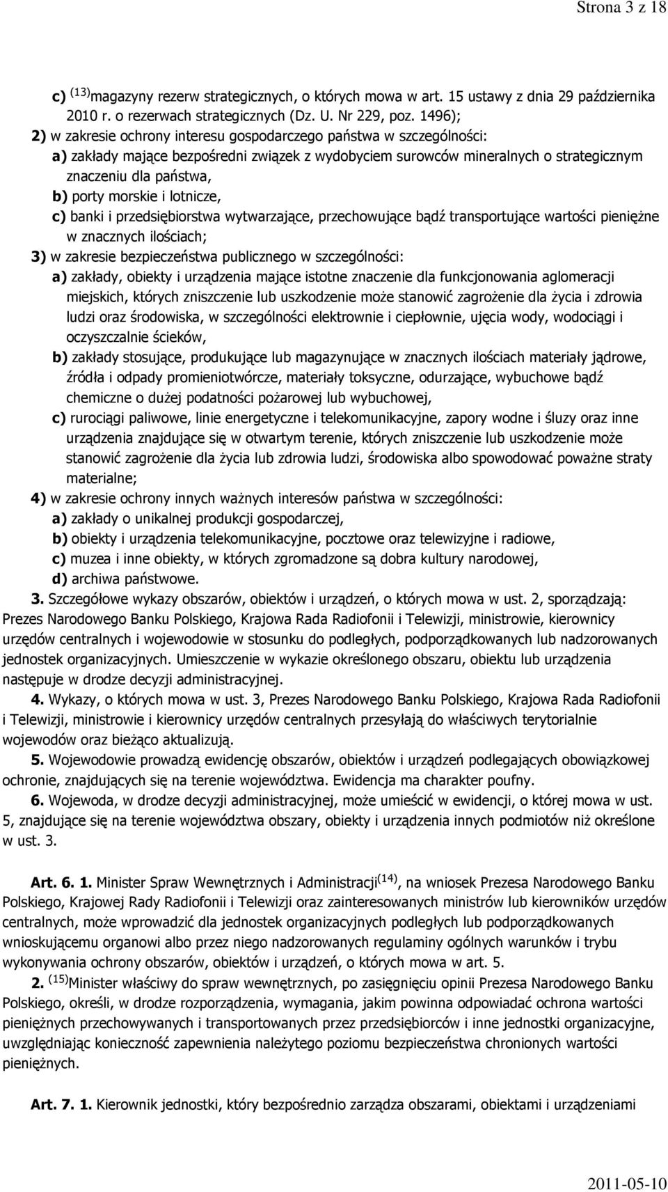 morskie i lotnicze, c) banki i przedsiębiorstwa wytwarzające, przechowujące bądź transportujące wartości pieniężne w znacznych ilościach; 3) w zakresie bezpieczeństwa publicznego w szczególności: a)