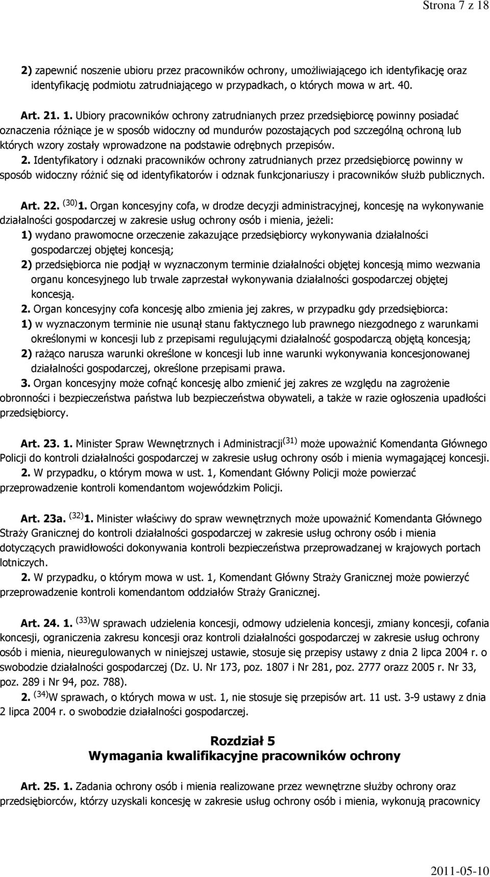 Ubiory pracowników ochrony zatrudnianych przez przedsiębiorcę powinny posiadać oznaczenia różniące je w sposób widoczny od mundurów pozostających pod szczególną ochroną lub których wzory zostały