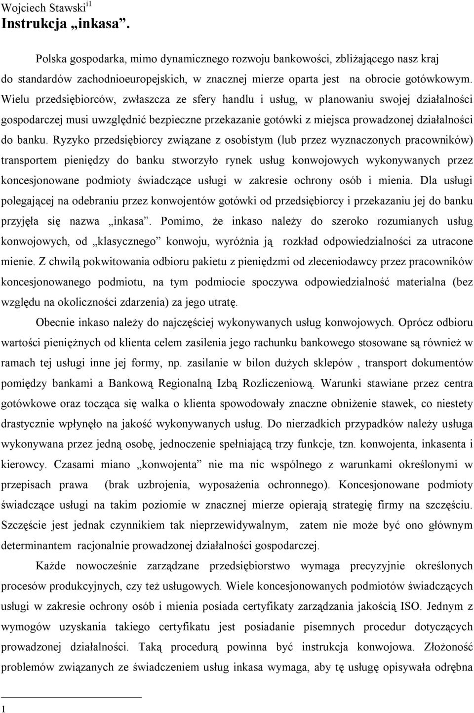 Wielu przedsiębiorców, zwłaszcza ze sfery handlu i usług, w planowaniu swojej działalności gospodarczej musi uwzględnić bezpieczne przekazanie gotówki z miejsca prowadzonej działalności do banku.