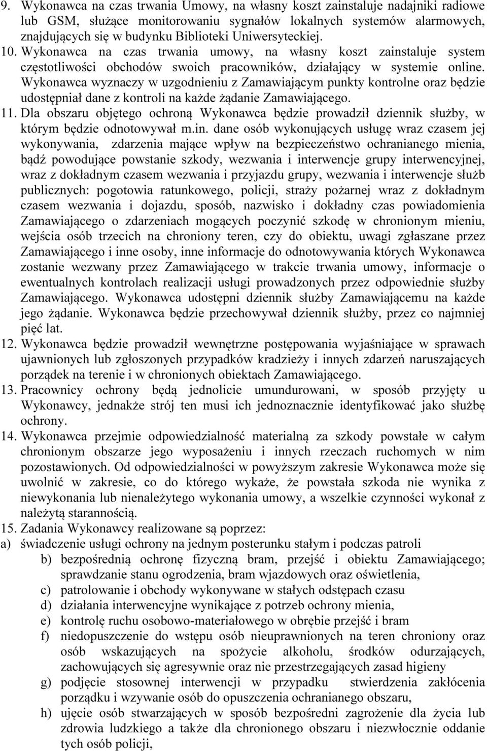 Wykonawca wyznaczy w uzgodnieniu z Zamawiającym punkty kontrolne oraz będzie udostępniał dane z kontroli na każde żądanie Zamawiającego. 11.