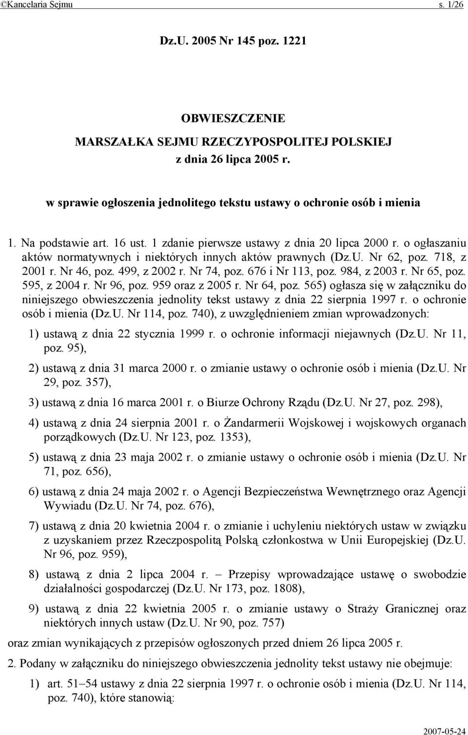 o ogłaszaniu aktów normatywnych i niektórych innych aktów prawnych (Dz.U. Nr 62, poz. 718, z 2001 r. Nr 46, poz. 499, z 2002 r. Nr 74, poz. 676 i Nr 113, poz. 984, z 2003 r. Nr 65, poz. 595, z 2004 r.