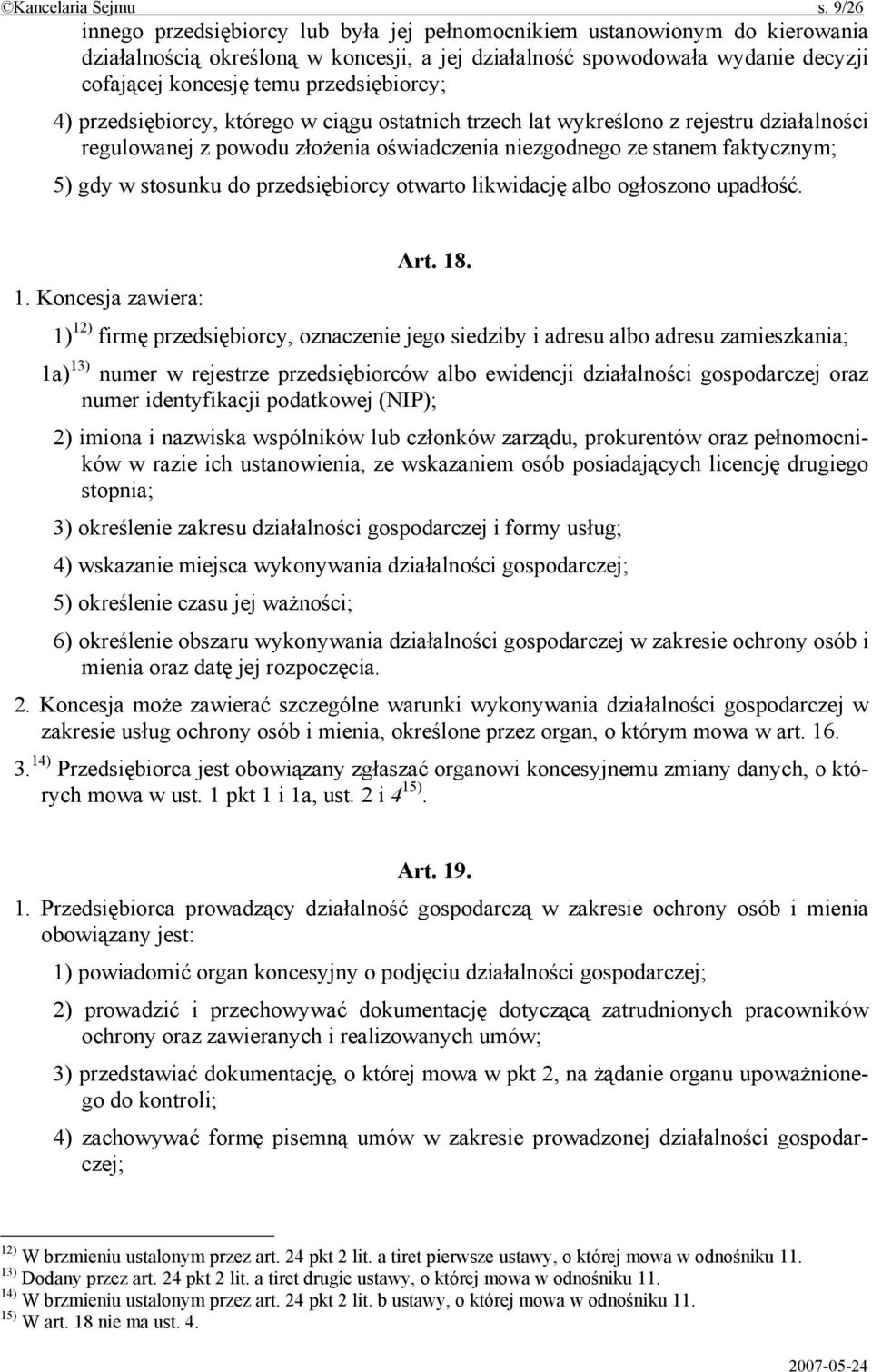 przedsiębiorcy; 4) przedsiębiorcy, którego w ciągu ostatnich trzech lat wykreślono z rejestru działalności regulowanej z powodu złożenia oświadczenia niezgodnego ze stanem faktycznym; 5) gdy w