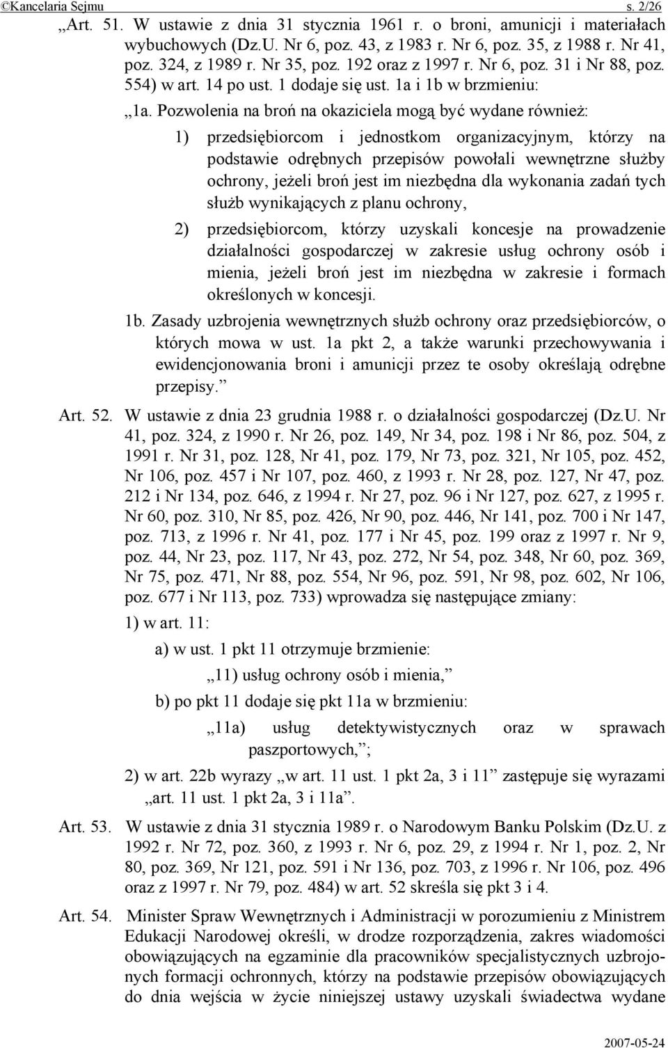 Pozwolenia na broń na okaziciela mogą być wydane również: 1) przedsiębiorcom i jednostkom organizacyjnym, którzy na podstawie odrębnych przepisów powołali wewnętrzne służby ochrony, jeżeli broń jest