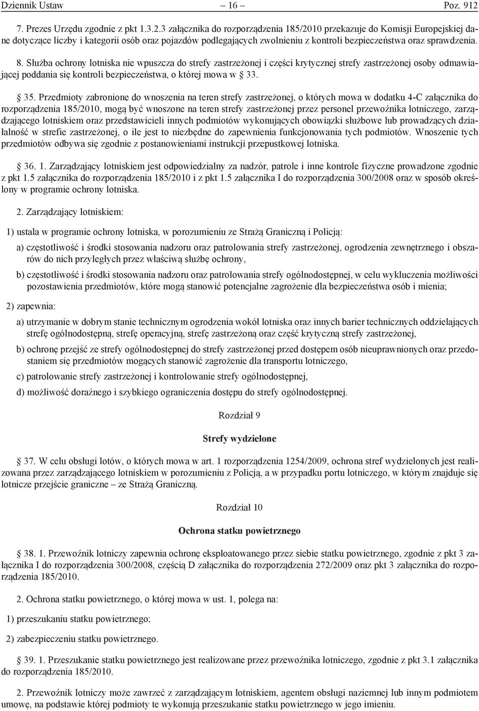 3 załącznika do rozporządzenia 185/2010 przekazuje do Komisji Europejskiej dane dotyczące liczby i kategorii osób oraz pojazdów podlegających zwolnieniu z kontroli bezpieczeństwa oraz sprawdzenia. 8.