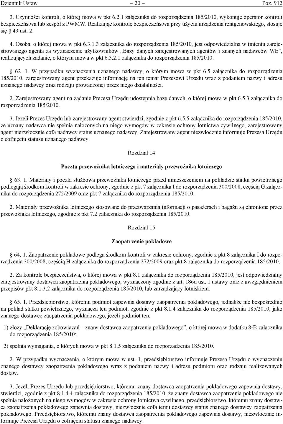 3 załącznika do rozporządzenia 185/2010, jest odpowiedzialna w imieniu zarejestrowanego agenta za wyznaczenie użytkowników Bazy danych zarejestrowanych agentów i znanych nadawców WE, realizujących