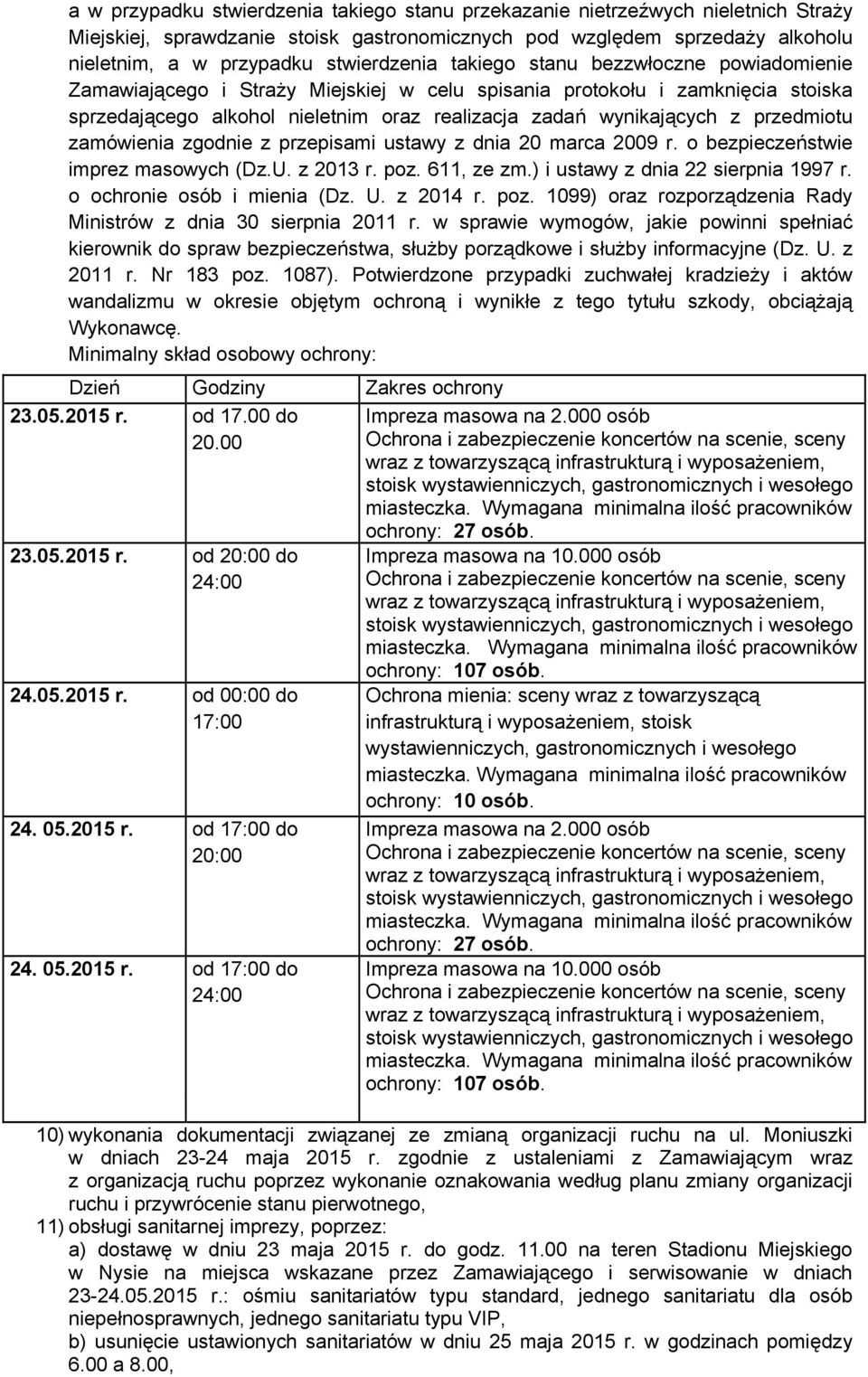 z przedmiotu zamówienia zgodnie z przepisami ustawy z dnia 20 marca 2009 r. o bezpieczeństwie imprez masowych (Dz.U. z 2013 r. poz. 611, ze zm.) i ustawy z dnia 22 sierpnia 1997 r.