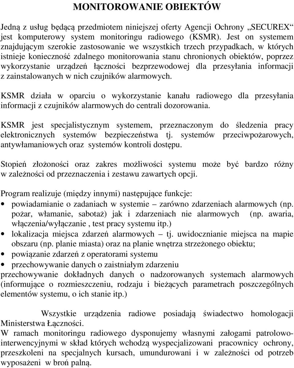 łączności bezprzewodowej dla przesyłania informacji z zainstalowanych w nich czujników alarmowych.