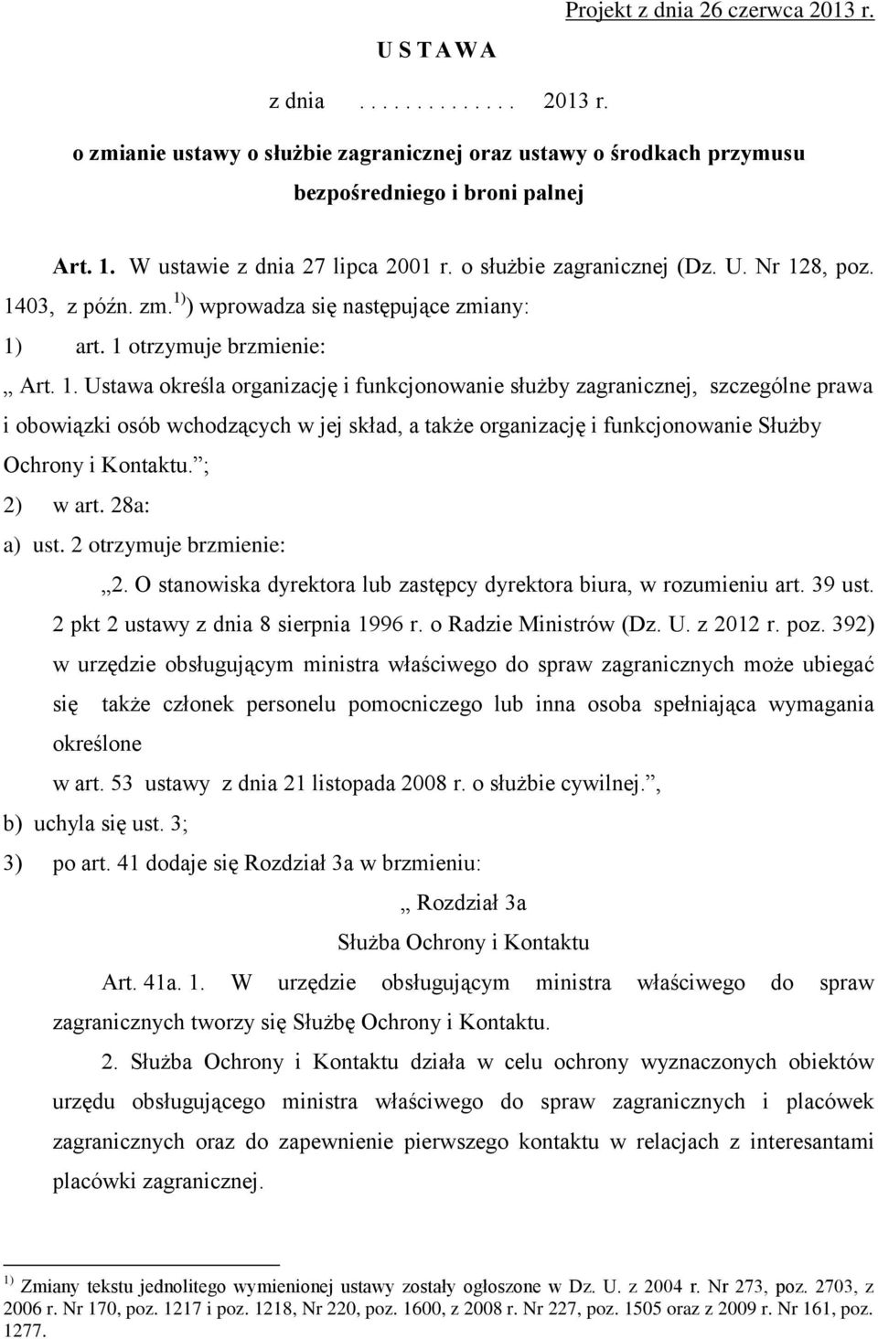 8, poz. 1403, z późn. zm. 1) ) wprowadza się następujące zmiany: 1) art. 1 otrzymuje brzmienie: Art. 1. Ustawa określa organizację i funkcjonowanie służby zagranicznej, szczególne prawa i obowiązki osób wchodzących w jej skład, a także organizację i funkcjonowanie Służby Ochrony i Kontaktu.