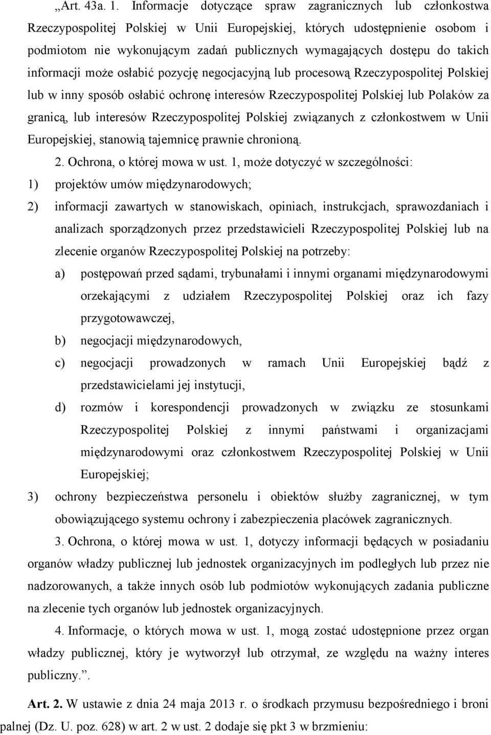 do takich informacji może osłabić pozycję negocjacyjną lub procesową Rzeczypospolitej Polskiej lub w inny sposób osłabić ochronę interesów Rzeczypospolitej Polskiej lub Polaków za granicą, lub