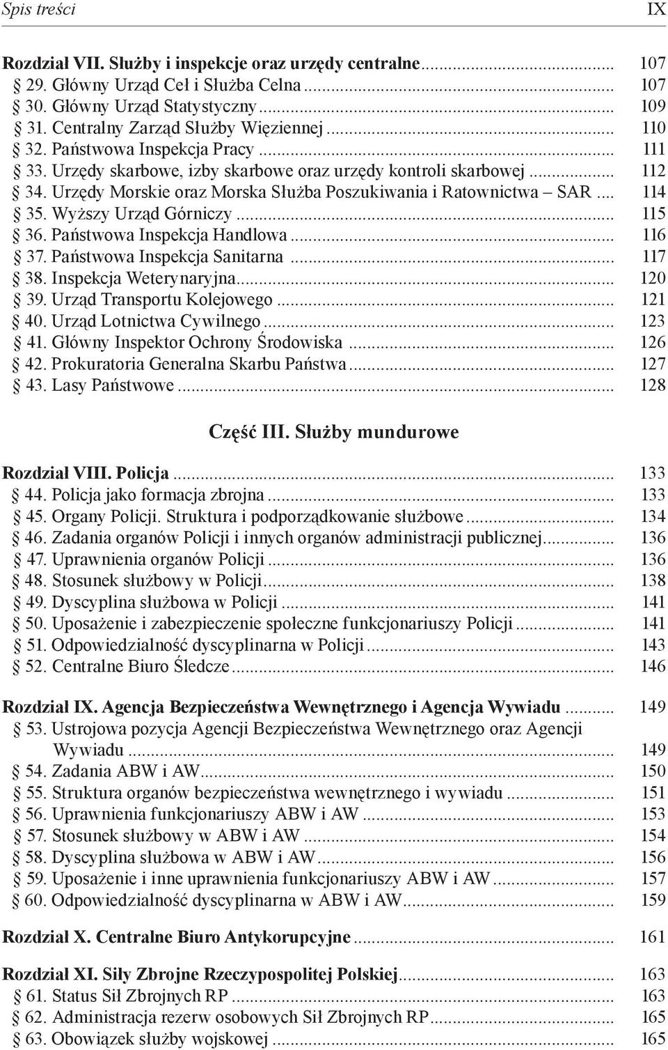 Wyższy Urząd Górniczy... 115 36. Państwowa Inspekcja Handlowa... 116 37. Państwowa Inspekcja Sanitarna... 117 38. Inspekcja Weterynaryjna... 120 39. Urząd Transportu Kolejowego... 121 40.