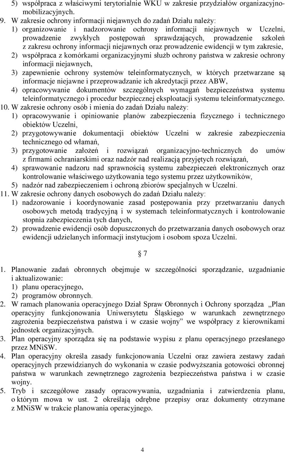 szkoleń z zakresu ochrony informacji niejawnych oraz prowadzenie ewidencji w tym zakresie, 2) współpraca z komórkami organizacyjnymi służb ochrony państwa w zakresie ochrony informacji niejawnych, 3)