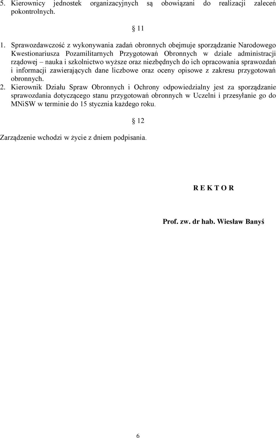 szkolnictwo wyższe oraz niezbędnych do ich opracowania sprawozdań i informacji zawierających dane liczbowe oraz oceny opisowe z zakresu przygotowań obronnych. 2.