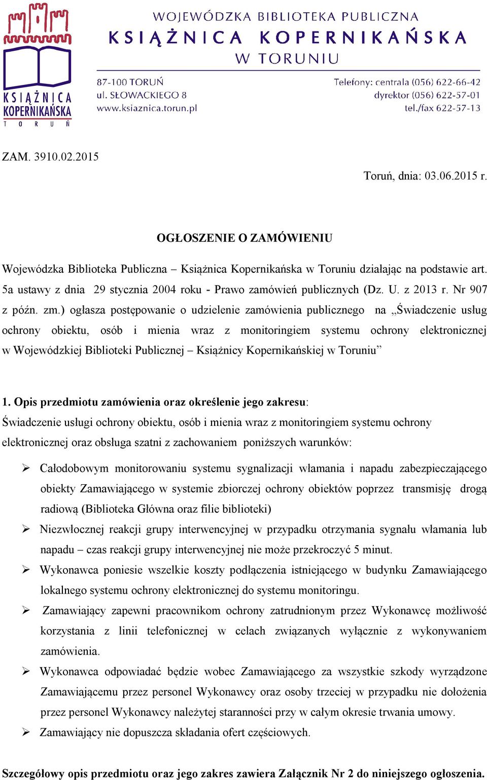 ) ogłasza postępowanie o udzielenie zamówienia publicznego na Świadczenie usług ochrony obiektu, osób i mienia wraz z monitoringiem systemu ochrony elektronicznej w Wojewódzkiej Biblioteki Publicznej