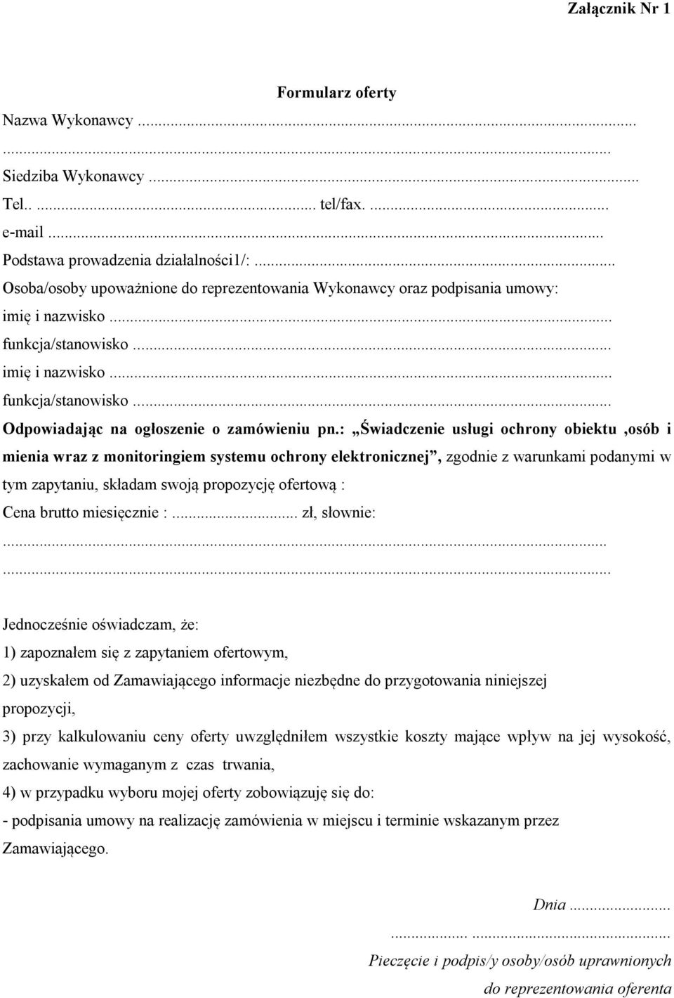 : Świadczenie usługi ochrony obiektu,osób i mienia wraz z monitoringiem systemu ochrony elektronicznej, zgodnie z warunkami podanymi w tym zapytaniu, składam swoją propozycję ofertową : Cena brutto