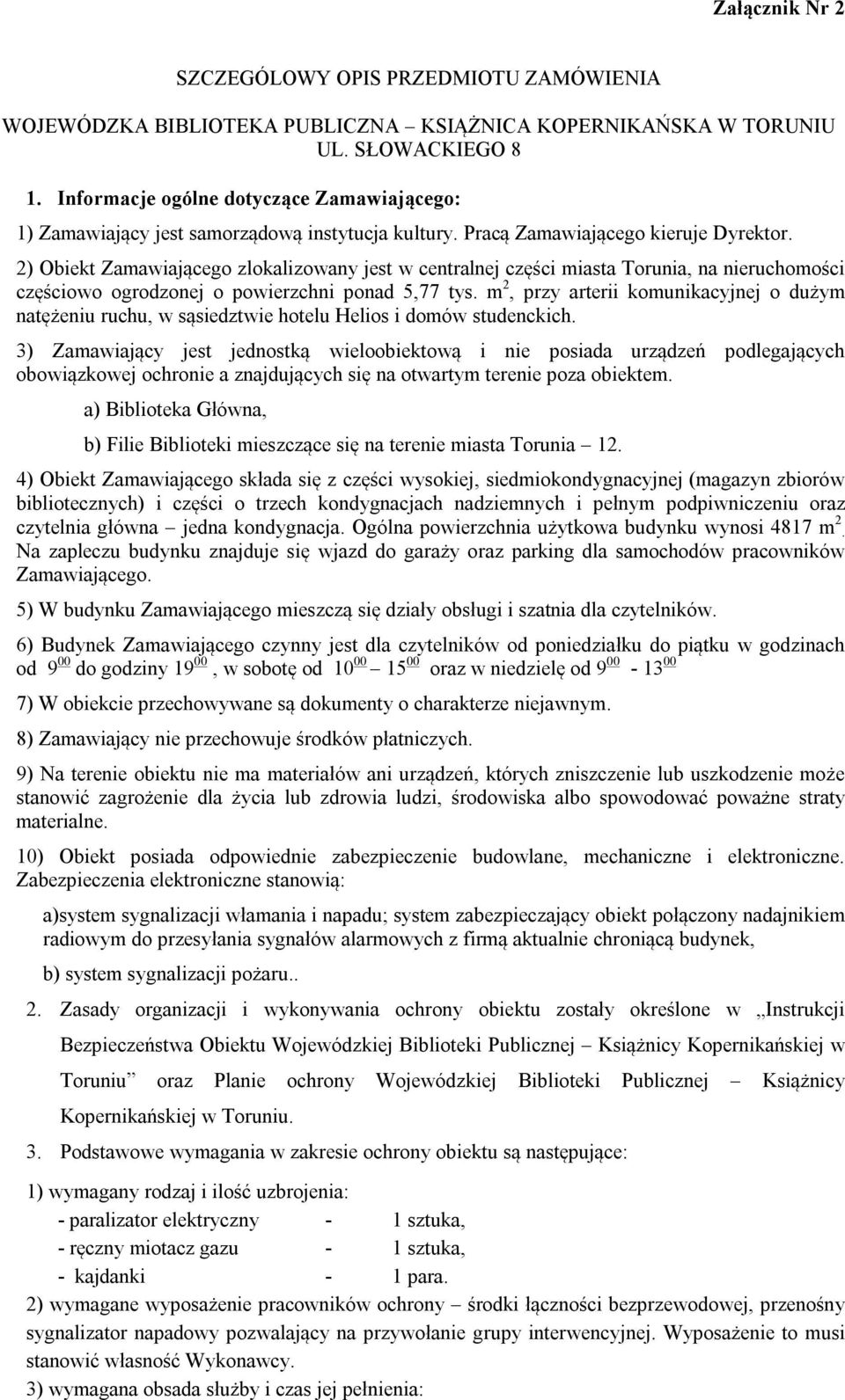 2) Obiekt Zamawiającego zlokalizowany jest w centralnej części miasta Torunia, na nieruchomości częściowo ogrodzonej o powierzchni ponad 5,77 tys.